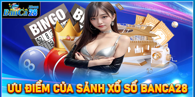 Những ưu điểm của sảnh đặt cược xổ số Banca28 hiện đang sở hữu