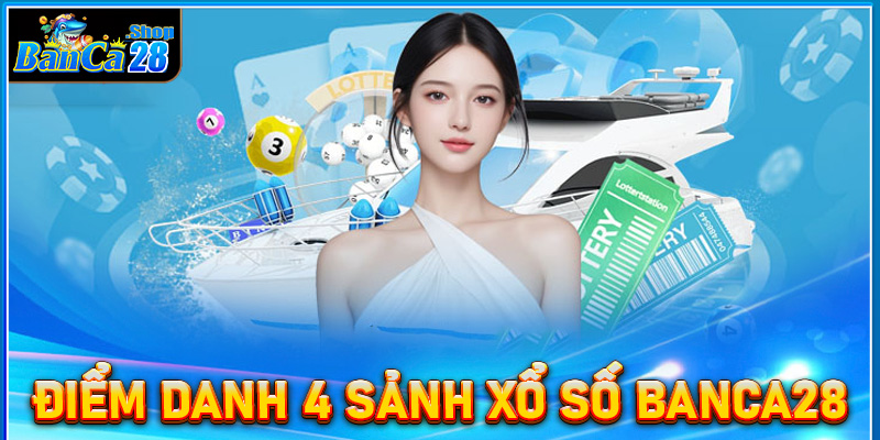 Điểm danh 4 sảnh đặt cược xổ số Banca28 dành cho người chơi mới 