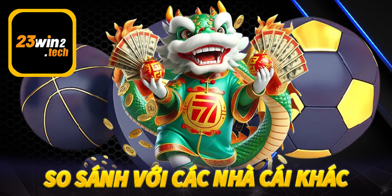 So sánh với các nhà cái khác